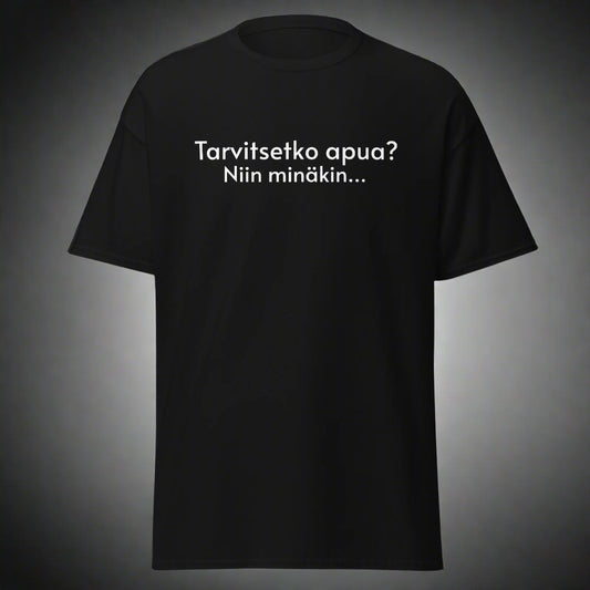 Meemirotta hauska t-paita mustalla taustalla, jossa teksti "Tarvitsetko apua? Niin minäkin..."