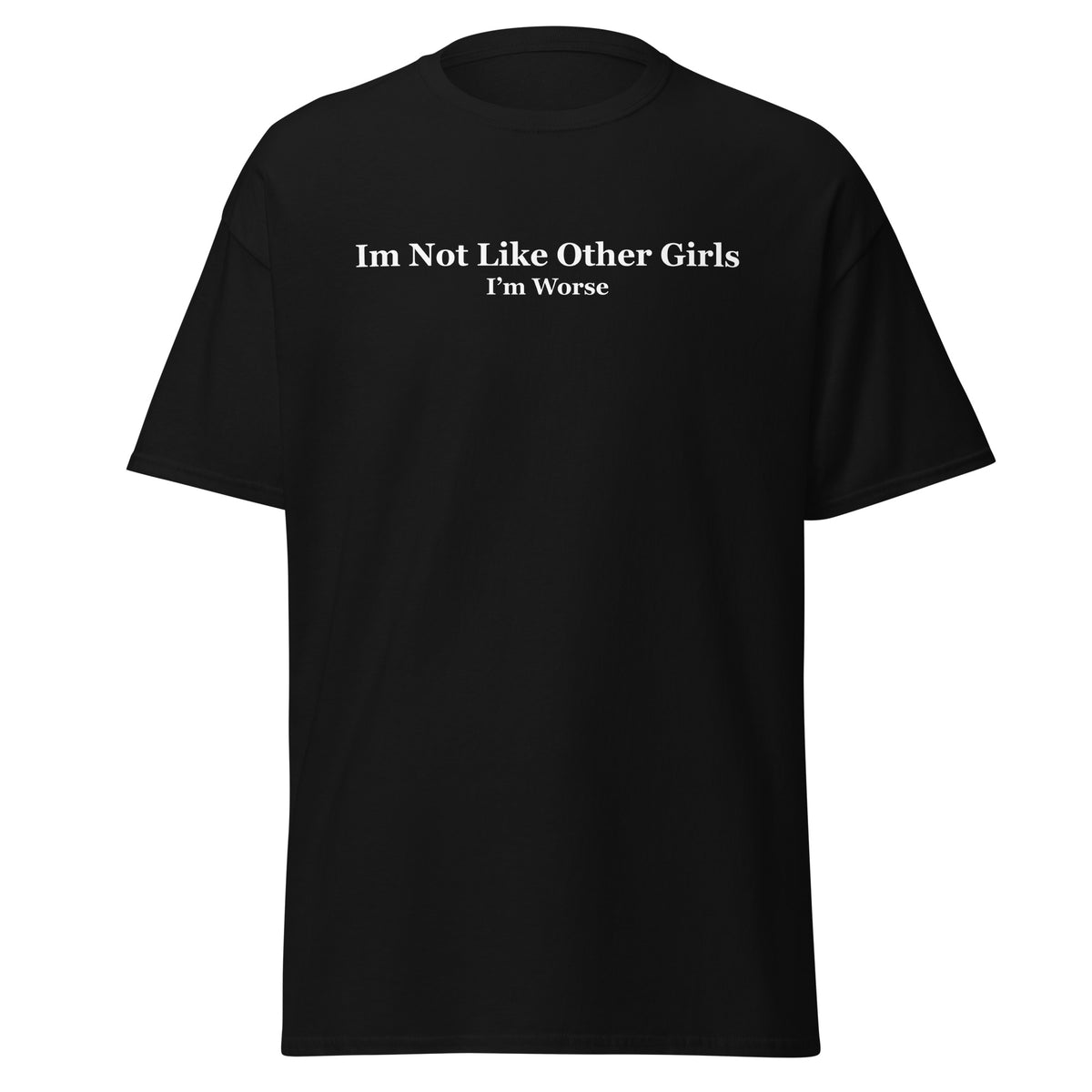 Im Not Like Other Girls I'm Worse T-Paita