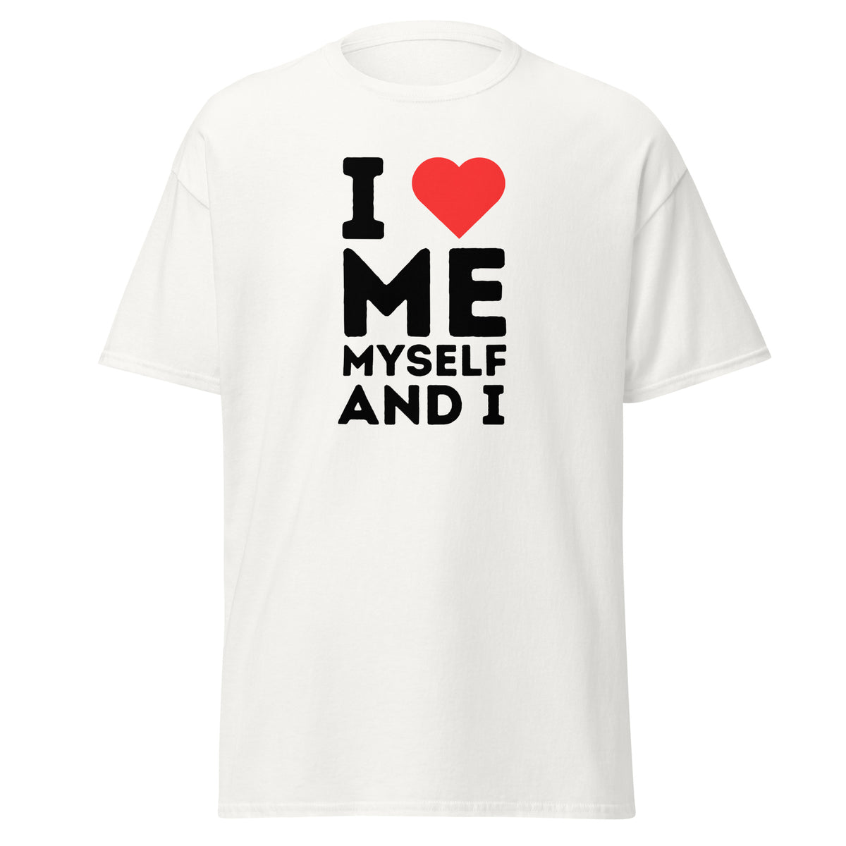 I Love Me Myself And I T-Paita
