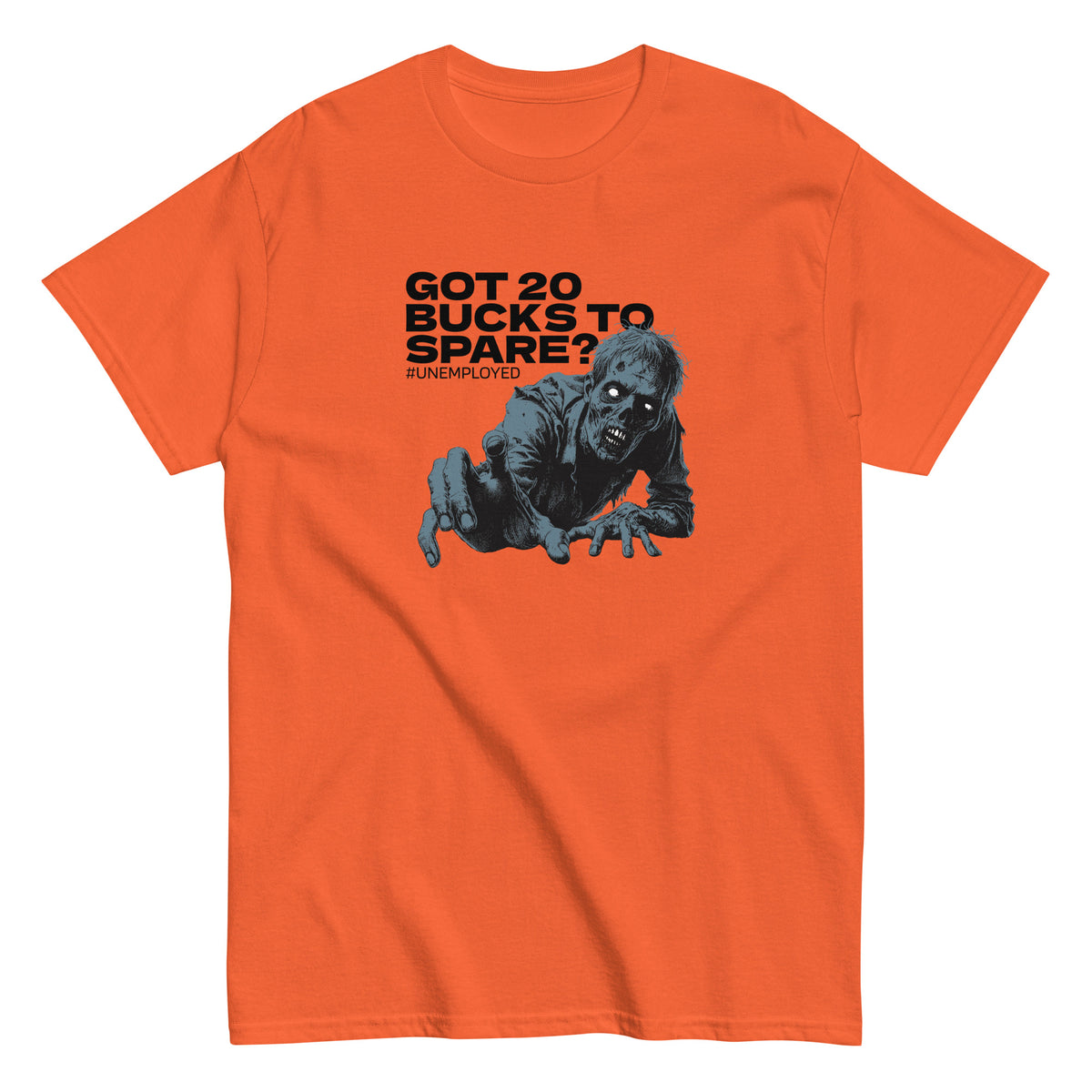 Oranssi unisex t-paita, jossa on graafinen zombiekuvio ja teksti 'Got 20 bucks to spare?'